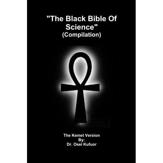 "The Black Bible Of Science" (Compilation) (Paperback) by Osei Kufuor - Walmart.com