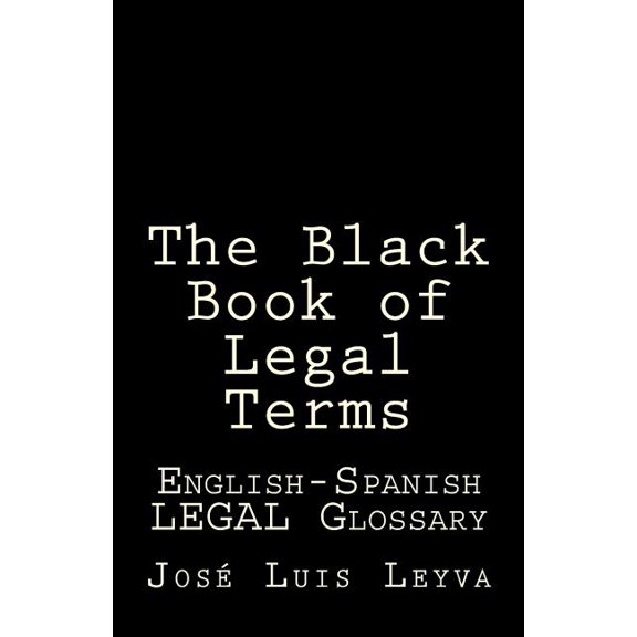 The Black Book of Legal Terms: English-Spanish Legal Glossary (Paperback) by Jose Luis Leyva