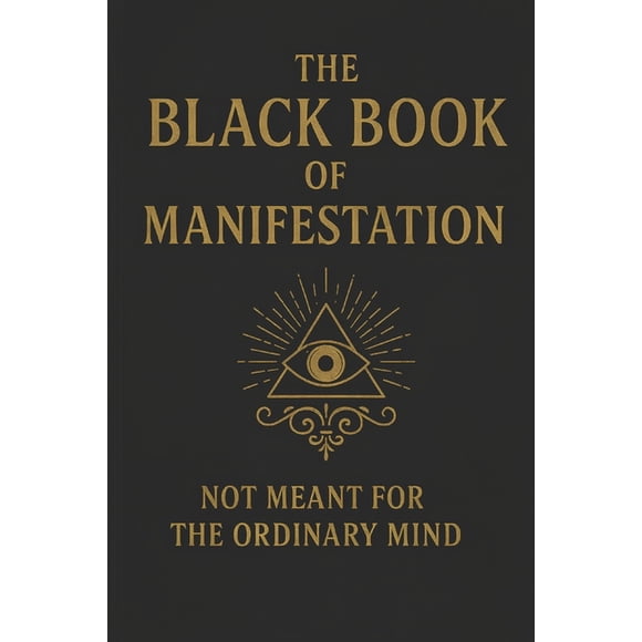 The Black Book of Manifestation: Hidden Secrets & Forbidden Techniques to Shape Your Reality, (Paperback)
