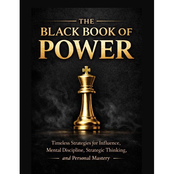 The Black Book of Power: Timeless Strategies for Influence, Mental Discipline, Strategic Thinking, and Personal Mastery., (Paperback)