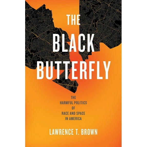 The Black Butterfly: The Harmful Politics of Race and Space in America, (Paperback)