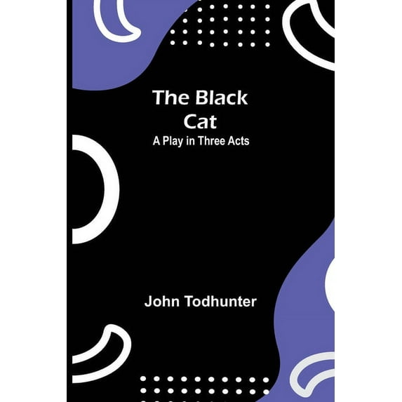 The Black Cat: A Play in Three Acts, (Paperback)