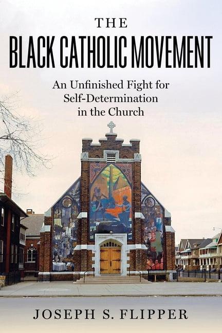 The Black Catholic Movement: An Unfinished Fight for Self-Determination in the Church, (Hardcover)