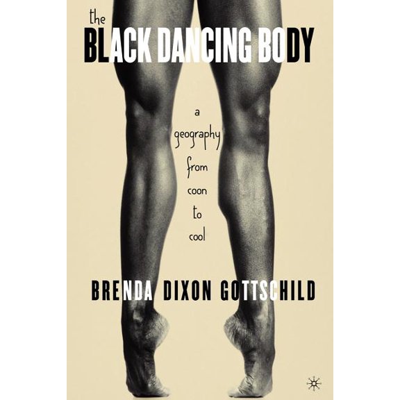 The Black Dancing Body: A Geography from Coon to Cool, (Paperback)