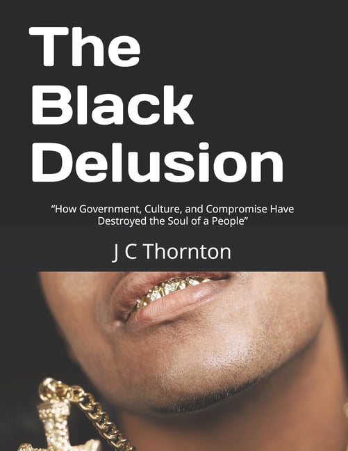 No More Silence The Black Delusion: "How Government, Culture, and Compromise Have Destroyed the Soul of a People", Book 3, (Paperback)