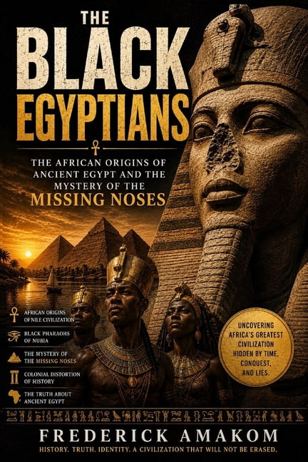 The Black Egyptians: The African Origins of Ancient Egypt and the Mystery of the Missing Noses, (Paperback)