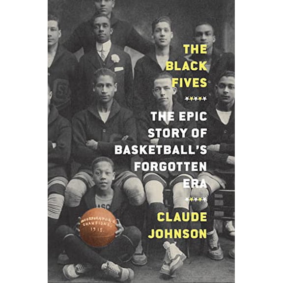Pre-Owned The Black Fives: The Epic Story of Basketball's Forgotten Era (Hardcover) 1419744364 9781419744365