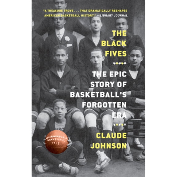 Pre-Owned The Black Fives: The Epic Story of Basketball's Forgotten Era (Paperback) 1419749781 9781419749780