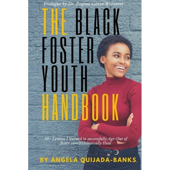 The Black Foster Youth Handbook: 50+ Lessons I learned to successfully Age-Out of Foster care and Holistically Heal