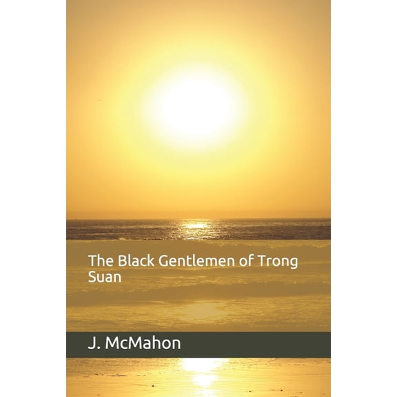 The Black Gentlemen of Trong Suan Paperback 1731279507 9781731279507 John McMahon