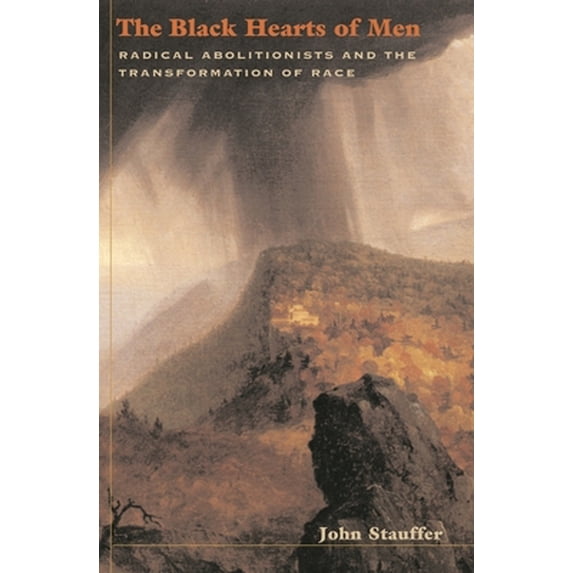 Pre-Owned The Black Hearts of Men: Radical Abolitionists and the Transformation of Race (Paperback) 0674013670 9780674013674