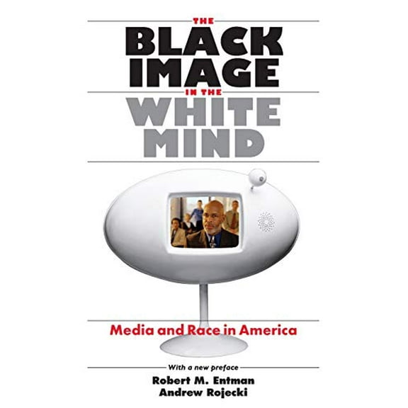 Pre-Owned The Black Image in the White Mind: Media and Race in America (Paperback) 0226210766 9780226210766