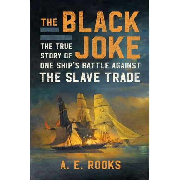 The Black Joke: The True Story of One Ship's Battle Against the Slave Trade, (Hardcover)