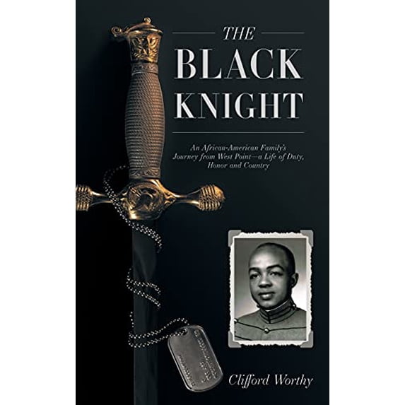 Pre-Owned The Black Knight, Hardcover: An African-American Family's Journey from West Point-a Life of Duty, Honor and Country Paperback