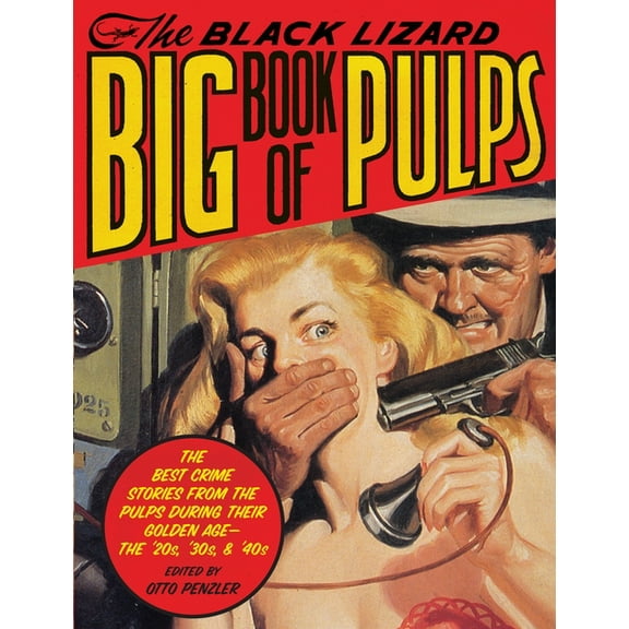 The Black Lizard Big Book of Pulps: The Best Crime Stories from the Pulps During Their Golden Age--The '20s, ', (Paperback)