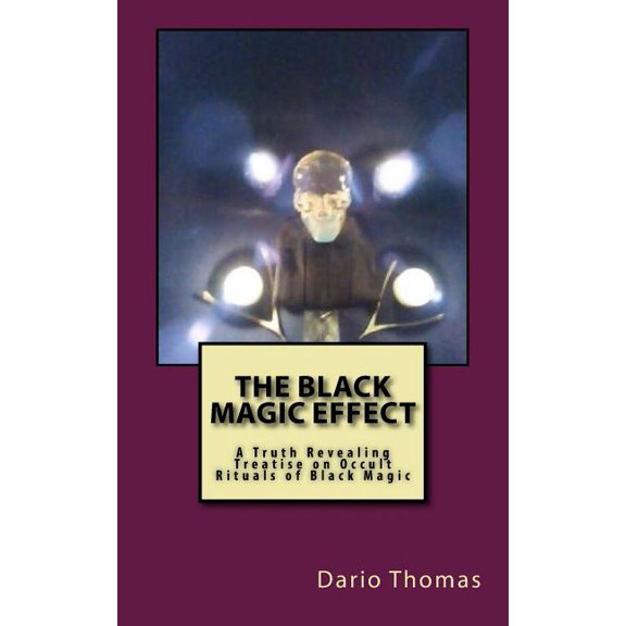 The Black Magic Effect : A Truth Revealing Treatise on Occult Rituals of Black Magic (Paperback)