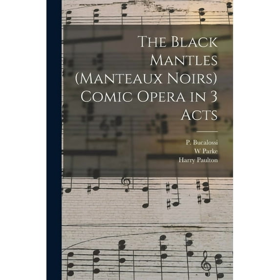 The Black Mantles (Manteaux Noirs) Comic Opera in 3 Acts (Paperback)