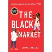 The Black Market Una Gu a para Coleccionar Arte, Hardcover