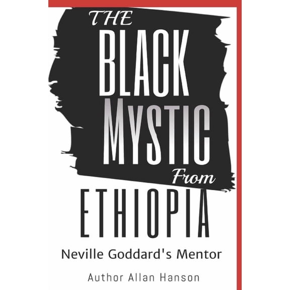The Black Mystic From Ethiopia: Neville Goddard's Mentor, (Paperback)