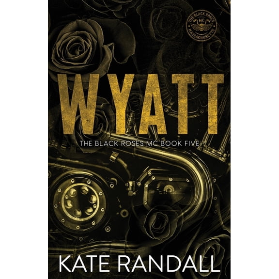 The Black Roses MC Wyatt: The Black Roses MC, Book Five, Book 5, (Paperback)