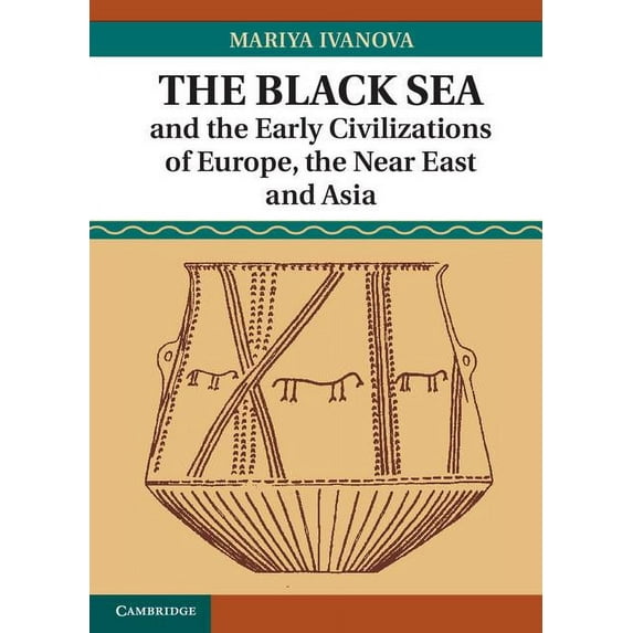 The Black Sea and the Early Civilizations of Europe, the Near East and Asia, (Hardcover)