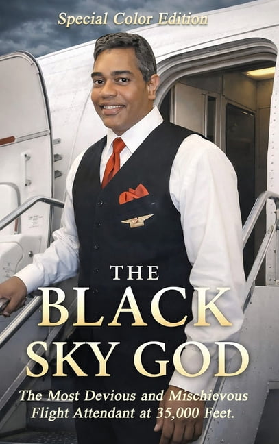 The Black Sky God (Deluxe Edition): The Most Devious And Mischievous Flight Attendant At 35,000 Feet, (Hardcover)