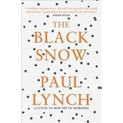 The Black Snow Author of the 2023 Booker Prize-Winning novel Prophet Song Paperback by Paul Lynch
