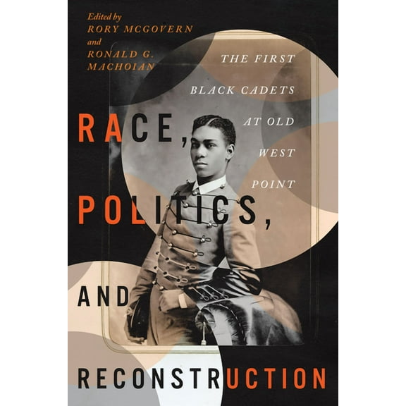 The Black Soldier in War and Society Race, Politics, and Reconstruction: The First Black Cadets at Old West Point, (Paperback)