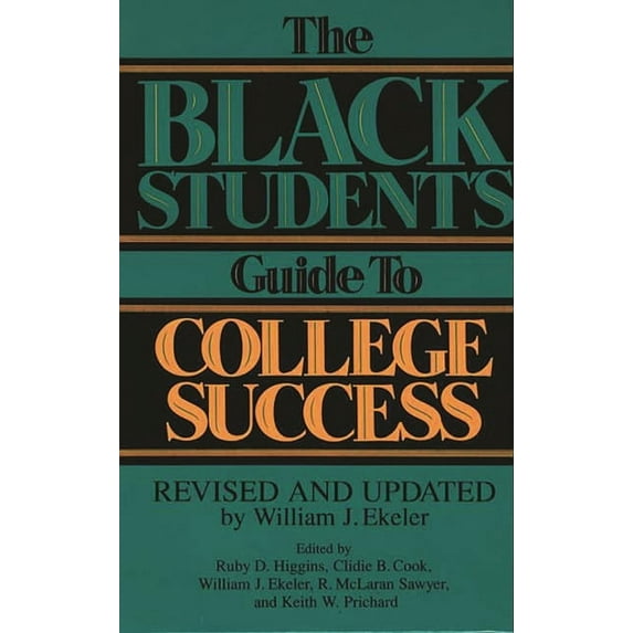 The Black Student's Guide to College Success: Revised and Updated by William J. Ekeler, (Hardcover)