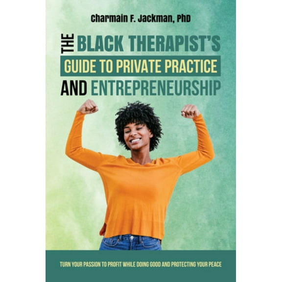 The Black Therapist's Guide to Private Practice and Entrepreneurship, (Paperback)