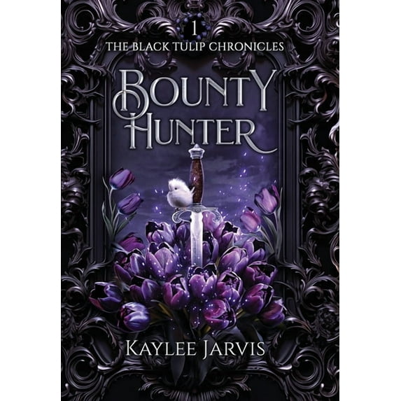 The Black Tulip Chronicles Bounty Hunter: The Black Tulip Chronicles, Book 1, (Hardcover)