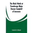 thumbnail image 1 of The Black Watch at Ticonderoga Major Duncan Campbell of Inverawe, (Paperback), 1 of 1