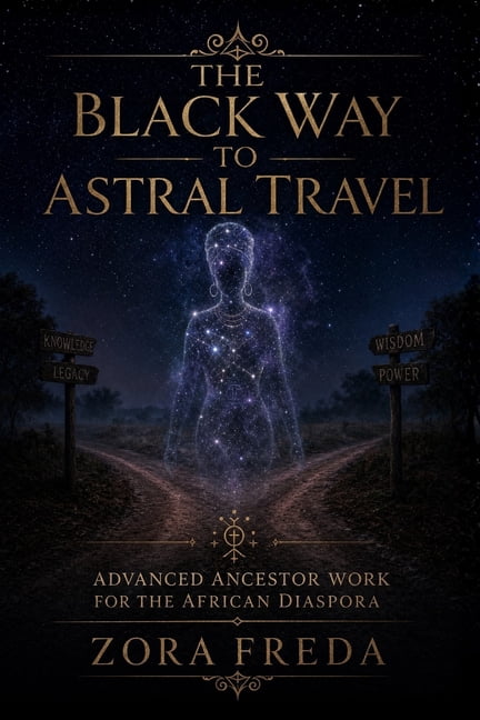 The Black Way to Astral Travel: Advanced Ancestor Communication, Dreamwork, Hoodoo, Vodou & African Diaspora Spirit Prac, (Paperback)