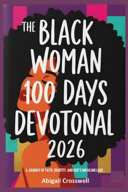 The Black Woman 100 Days Devotional: A Journey of Faith, Identity, and God's Unfailing Love, (Paperback)