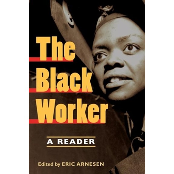 Pre-Owned The Black Worker: Race, Labor, and Civil Rights Since Emancipation (Paperback 9780252073809) by Eric Arnesen, Beth Tompkins Bates, Cynthia M Blair