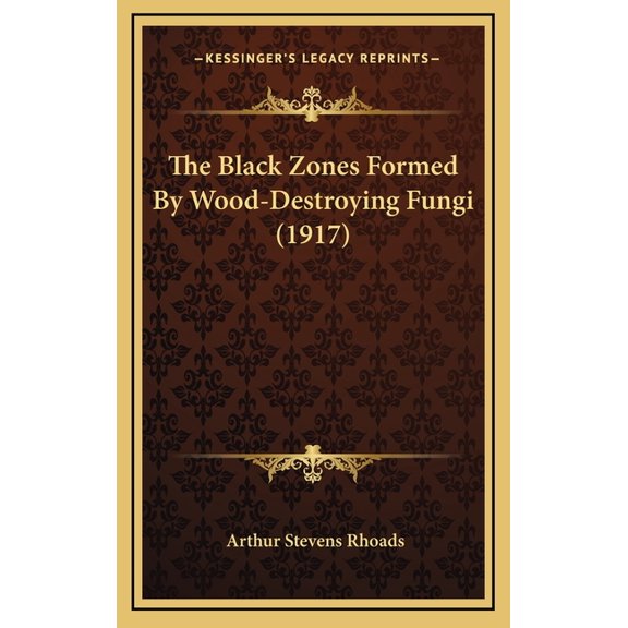 The Black Zones Formed by Wood-Destroying Fungi (1917) Hardcover