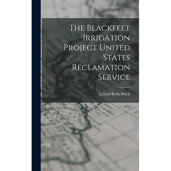 The Blackfeet Irrigation Project United States Reclamation Service (Hardcover)
