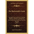 thumbnail image 1 of The Blacksmith's Guide: Valuable Instructions On Forging, Welding, Hardening, Tempering, Casehardening, Annealing, Color, (Paperback), 1 of 1