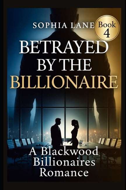 The Blackwood Billionaires Betrayed by the Billionaire: A Blackwood Billionaires Romance, Book 4, (Paperback)