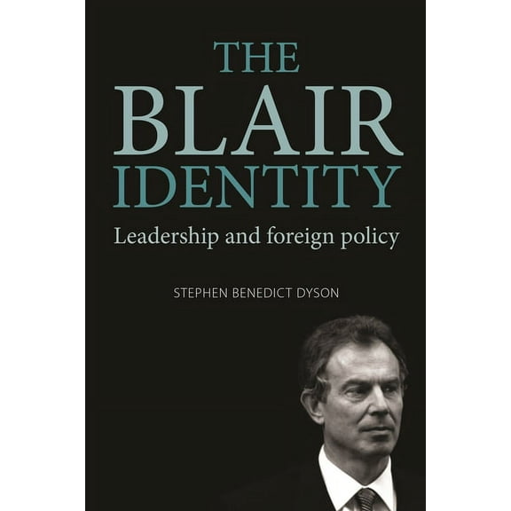 The Blair Identity: Leadership and Foreign Policy, (Hardcover)