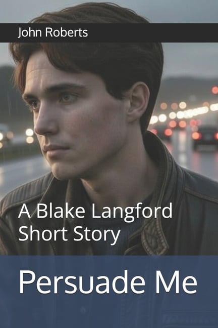 The Blake Langford Adventures Persuade Me: A Blake Langford Short Story, (Paperback)