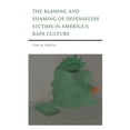 thumbnail image 1 of The Blaming and Shaming of Defenseless Victims in America's Rape Culture, (Paperback), 1 of 1