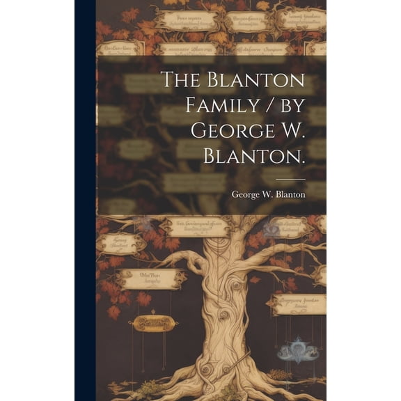 The Blanton Family / by George W. Blanton., (Hardcover)