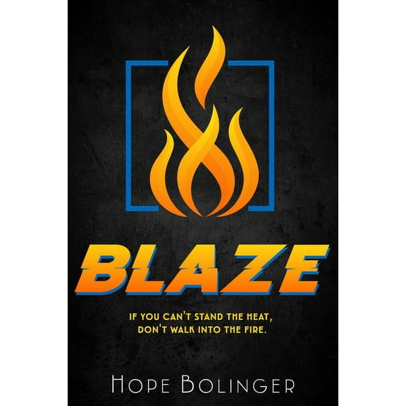 The Blaze Trilogy Blaze: If You Can't Stand the Heat, Don't Walk into the Fire, Book 1, (Paperback)