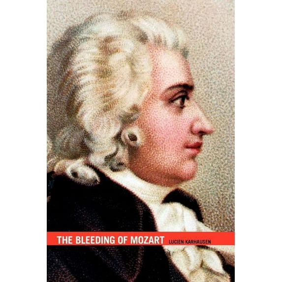 The Bleeding of Mozart (Paperback) by Lucien Karhausen