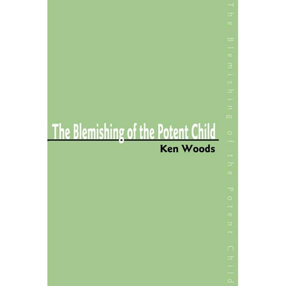 The Blemishing of the Potent Child, (Paperback)