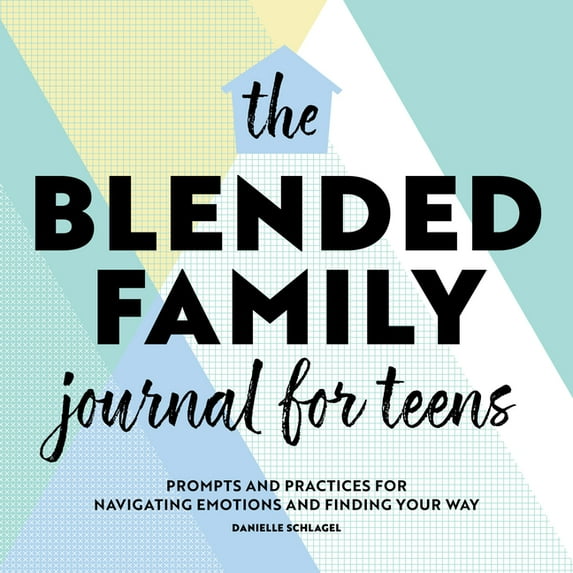The Blended Family Journal for Teens: Prompts and Practices for Navigating Emotions and Finding Your Way, (Paperback)