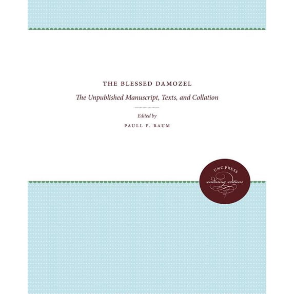 The Blessed Damozel: The Unpublished Manuscript, Texts, and Collation, (Paperback)