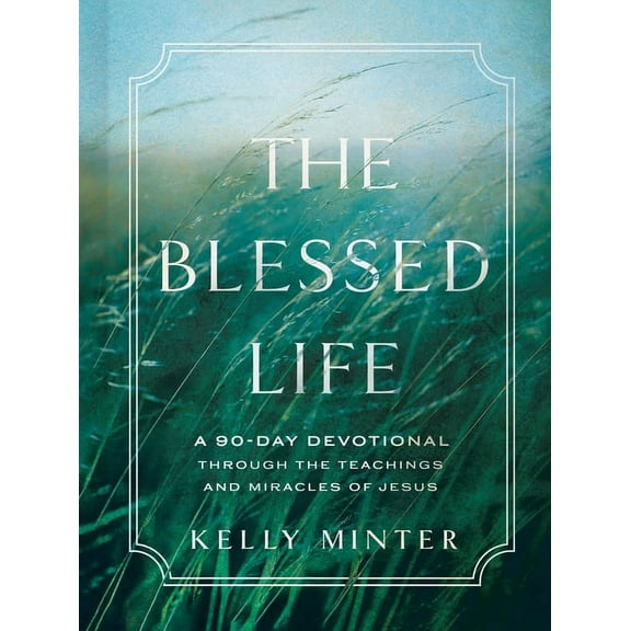 The Blessed Life: A 90-Day Devotional Through the Teachings and Miracles of Jesus, (Hardcover)