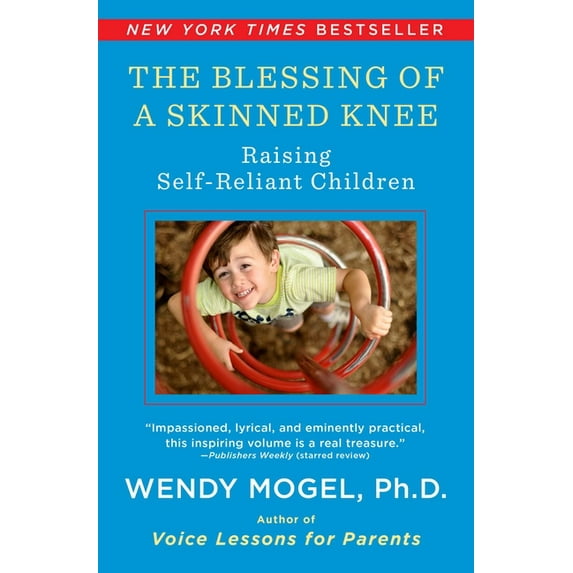 The Blessing Of A Skinned Knee : Raising Self-Reliant Children (Paperback)